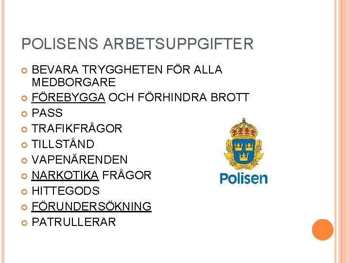 POLISENS ARBETSUPPGIFTER BEVARA TRYGGHETEN FÖR ALLA MEDBORGARE FÖREBYGGA OCH FÖRHINDRA BROTT PASS TRAFIKFRÅGOR TILLSTÅND