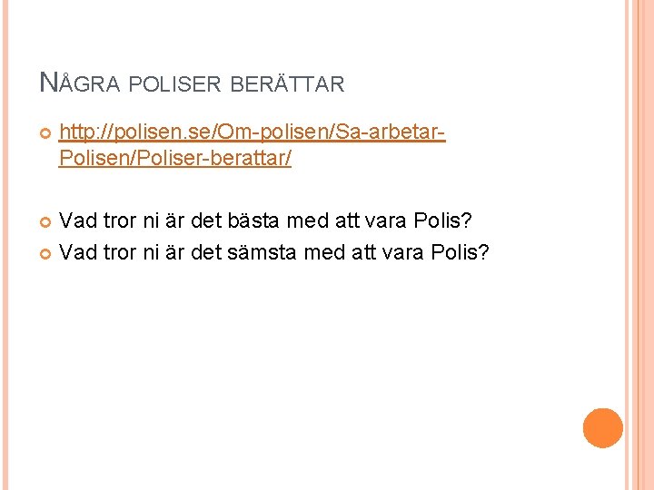 NÅGRA POLISER BERÄTTAR http: //polisen. se/Om-polisen/Sa-arbetar. Polisen/Poliser-berattar/ Vad tror ni är det bästa med