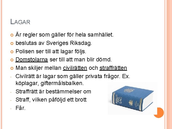 LAGAR Är regler som gäller för hela samhället. beslutas av Sveriges Riksdag. Polisen ser