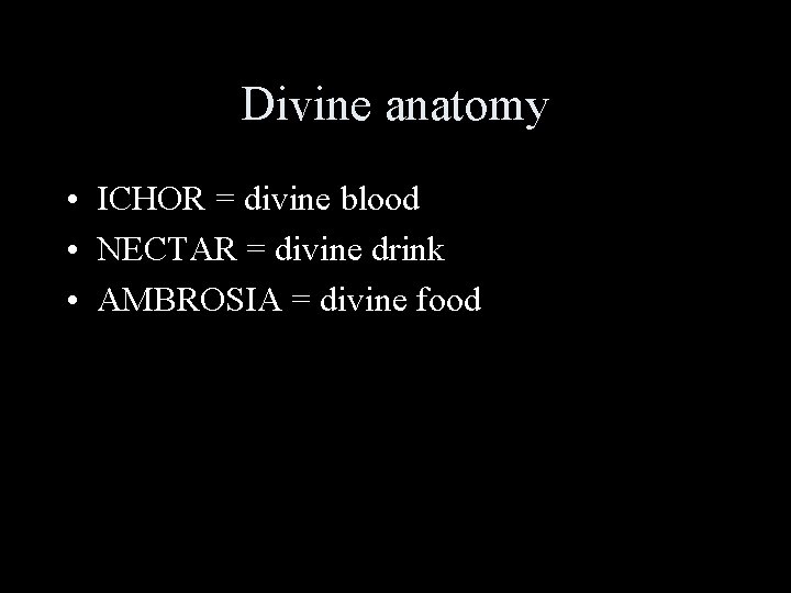 Divine anatomy • ICHOR = divine blood • NECTAR = divine drink • AMBROSIA