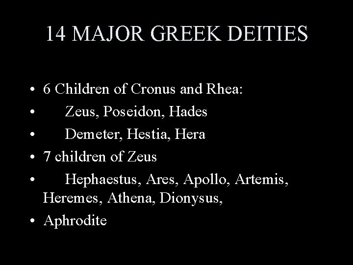 14 MAJOR GREEK DEITIES • 6 Children of Cronus and Rhea: • Zeus, Poseidon,