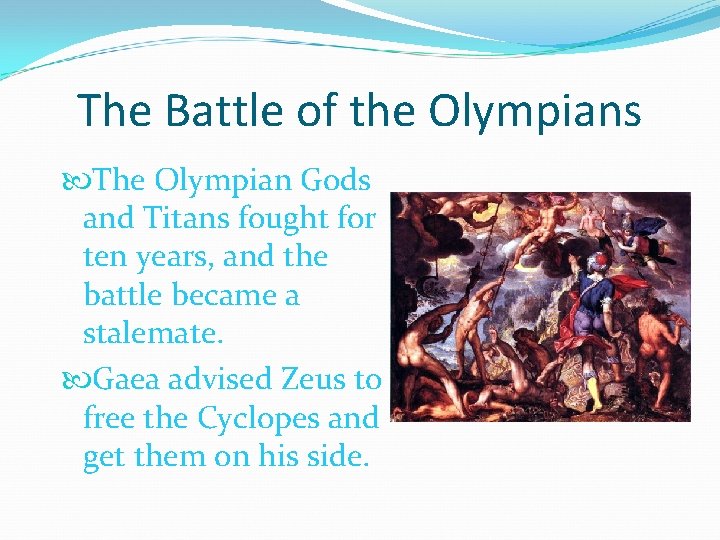 The Battle of the Olympians The Olympian Gods and Titans fought for ten years,