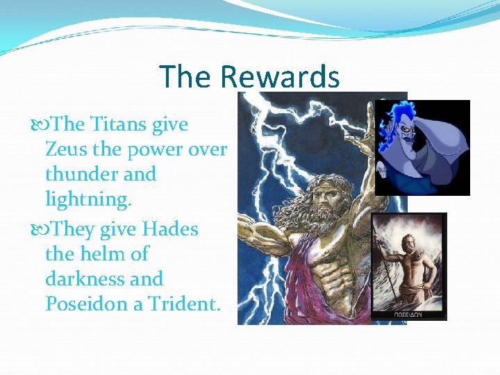 The Rewards The Titans give Zeus the power over thunder and lightning. They give