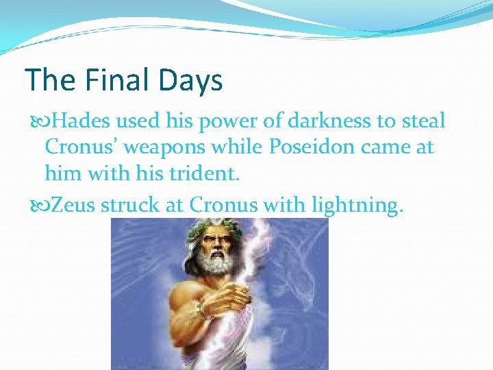 The Final Days Hades used his power of darkness to steal Cronus’ weapons while