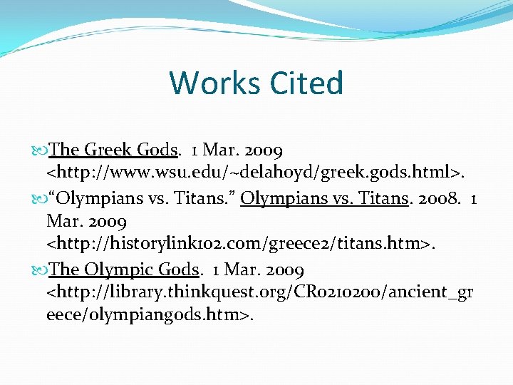 Works Cited The Greek Gods. 1 Mar. 2009 <http: //www. wsu. edu/~delahoyd/greek. gods. html>.