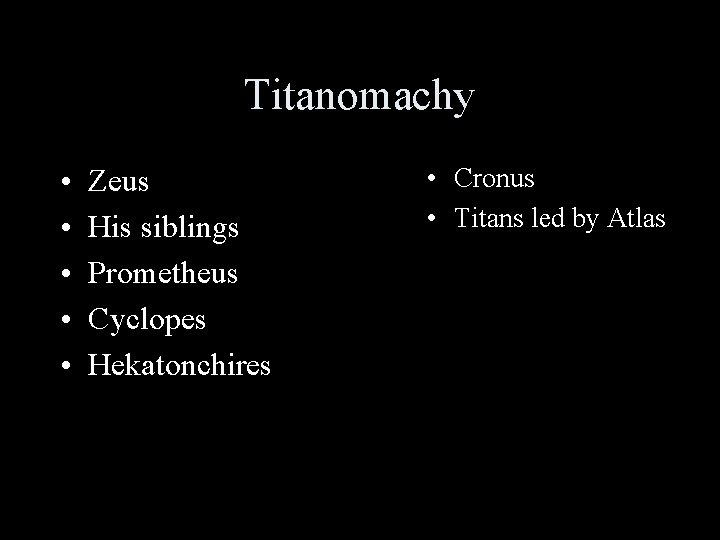 Titanomachy • • • Zeus His siblings Prometheus Cyclopes Hekatonchires • Cronus • Titans