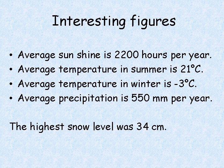 Interesting figures • • Average sun shine is 2200 hours per year. Average temperature