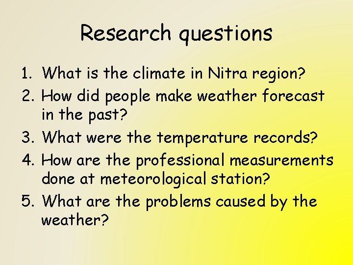 Research questions 1. What is the climate in Nitra region? 2. How did people