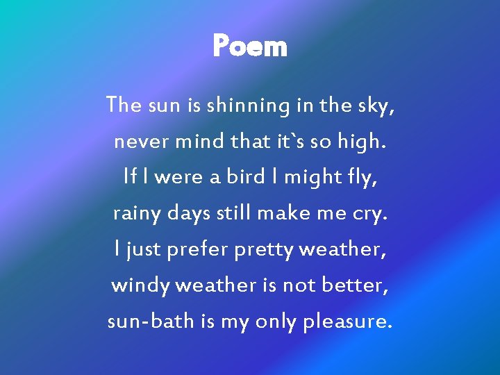 Poem The sun is shinning in the sky, never mind that it`s so high.