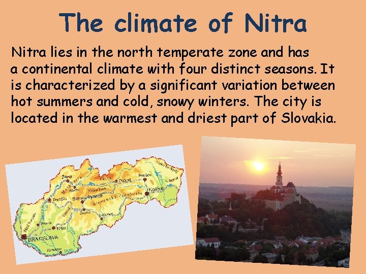 The climate of Nitra lies in the north temperate zone and has a continental