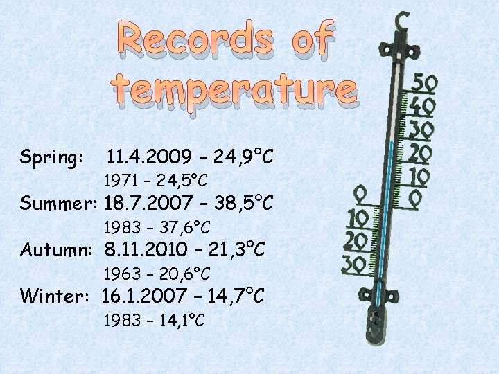 Records of temperature Spring: 11. 4. 2009 – 24, 9°C 1971 – 24, 5°C