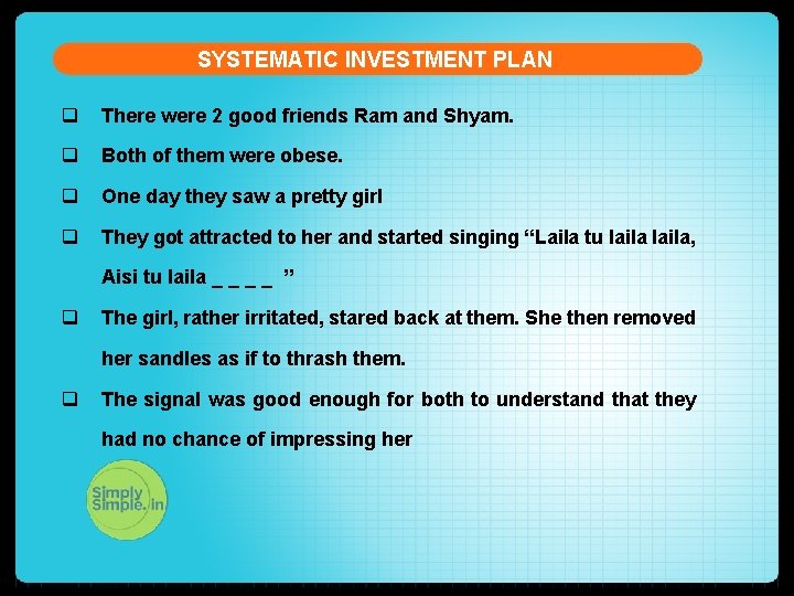 SYSTEMATIC INVESTMENT PLAN q There were 2 good friends Ram and Shyam. q Both