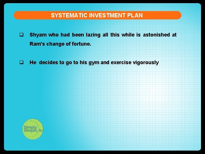SYSTEMATIC INVESTMENT PLAN q Shyam who had been lazing all this while is astonished