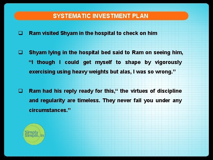 SYSTEMATIC INVESTMENT PLAN q Ram visited Shyam in the hospital to check on him