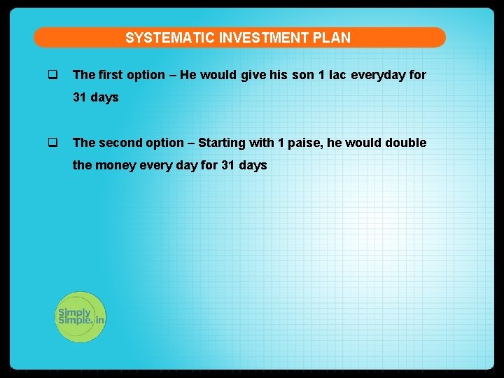 SYSTEMATIC INVESTMENT PLAN q The first option – He would give his son 1