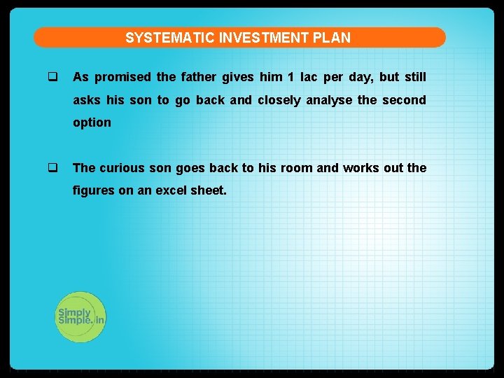 SYSTEMATIC INVESTMENT PLAN q As promised the father gives him 1 lac per day,
