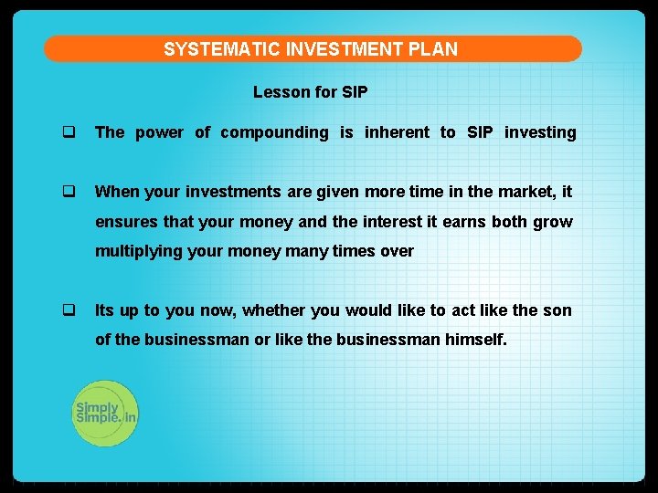 SYSTEMATIC INVESTMENT PLAN Lesson for SIP q The power of compounding is inherent to