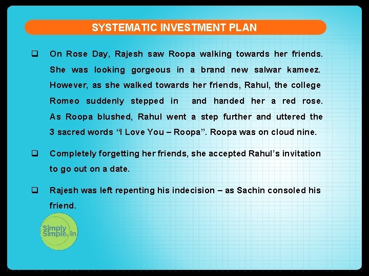 SYSTEMATIC INVESTMENT PLAN q On Rose Day, Rajesh saw Roopa walking towards her friends.