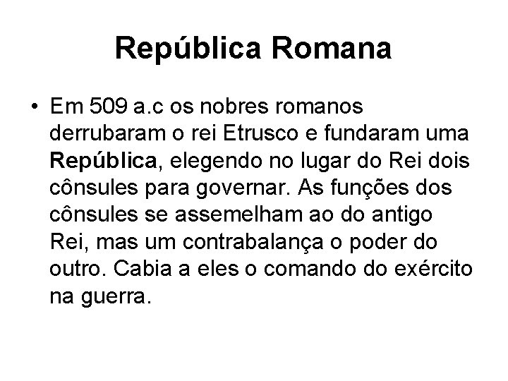 República Romana • Em 509 a. c os nobres romanos derrubaram o rei Etrusco