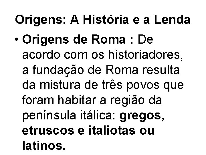 Origens: A História e a Lenda • Origens de Roma : De acordo com