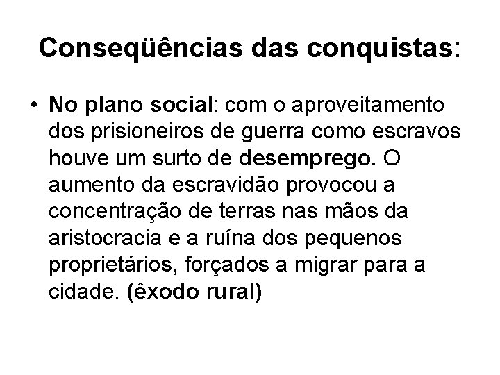 Conseqüências das conquistas: • No plano social: com o aproveitamento dos prisioneiros de guerra