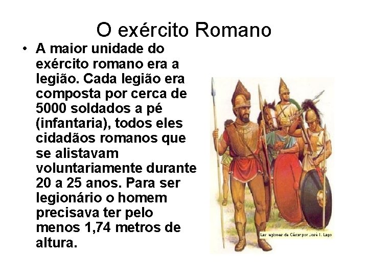 O exército Romano • A maior unidade do exército romano era a legião. Cada