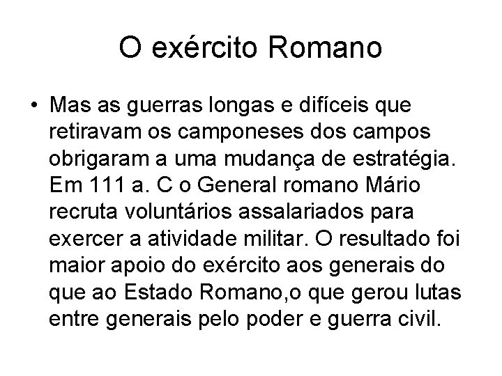 O exército Romano • Mas as guerras longas e difíceis que retiravam os camponeses