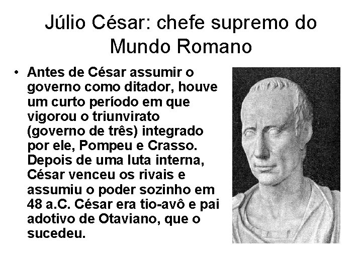 Júlio César: chefe supremo do Mundo Romano • Antes de César assumir o governo