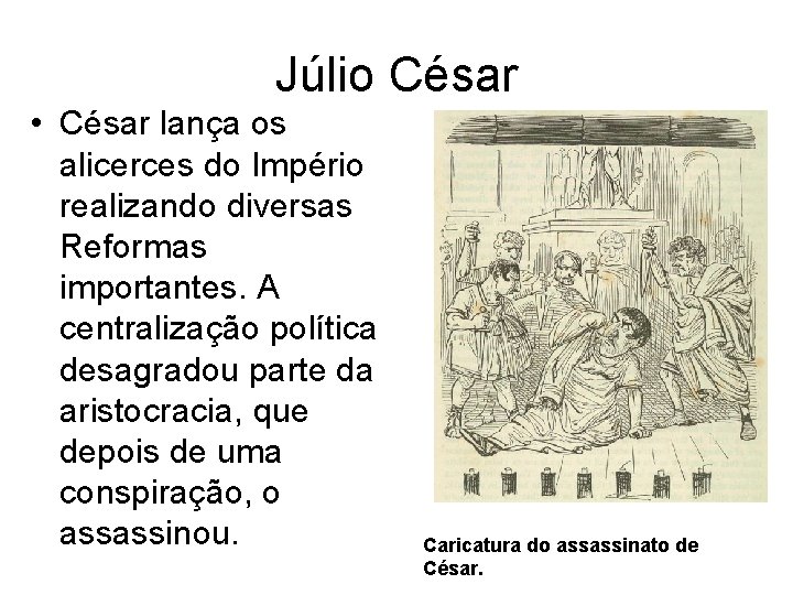 Júlio César • César lança os alicerces do Império realizando diversas Reformas importantes. A