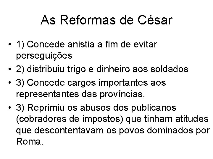 As Reformas de César • 1) Concede anistia a fim de evitar perseguições •