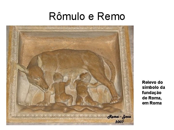 Rômulo e Remo Relevo do símbolo da fundação de Roma, em Roma 