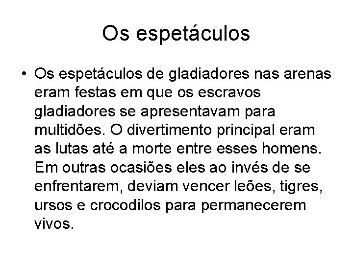 Os espetáculos • Os espetáculos de gladiadores nas arenas eram festas em que os