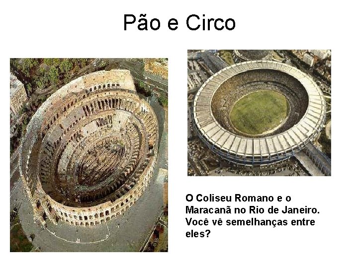 Pão e Circo O Coliseu Romano e o Maracanã no Rio de Janeiro. Você