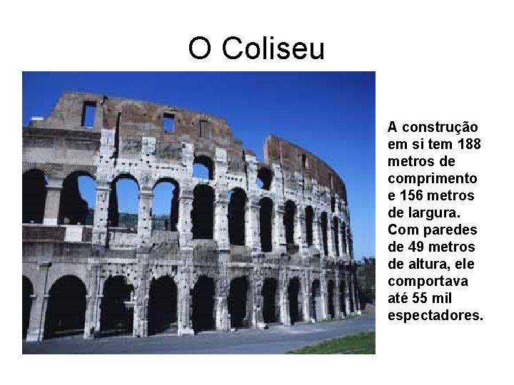 O Coliseu A construção em si tem 188 metros de comprimento e 156 metros
