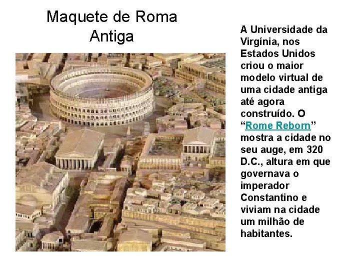 Maquete de Roma Antiga A Universidade da Virgínia, nos Estados Unidos criou o maior