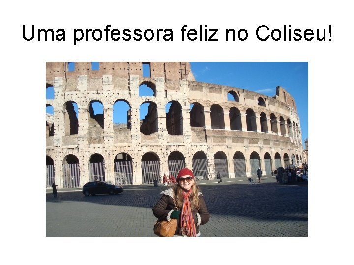 Uma professora feliz no Coliseu! 