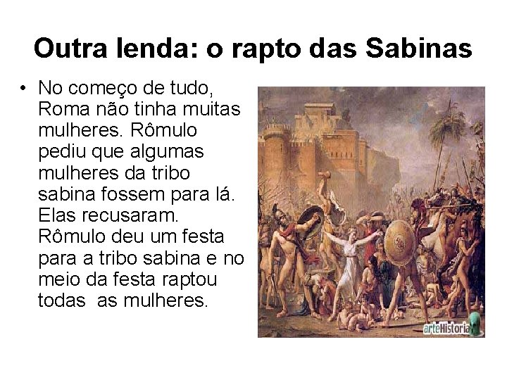 Outra lenda: o rapto das Sabinas • No começo de tudo, Roma não tinha