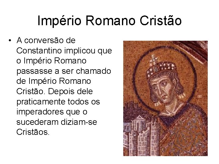Império Romano Cristão • A conversão de Constantino implicou que o Império Romano passasse