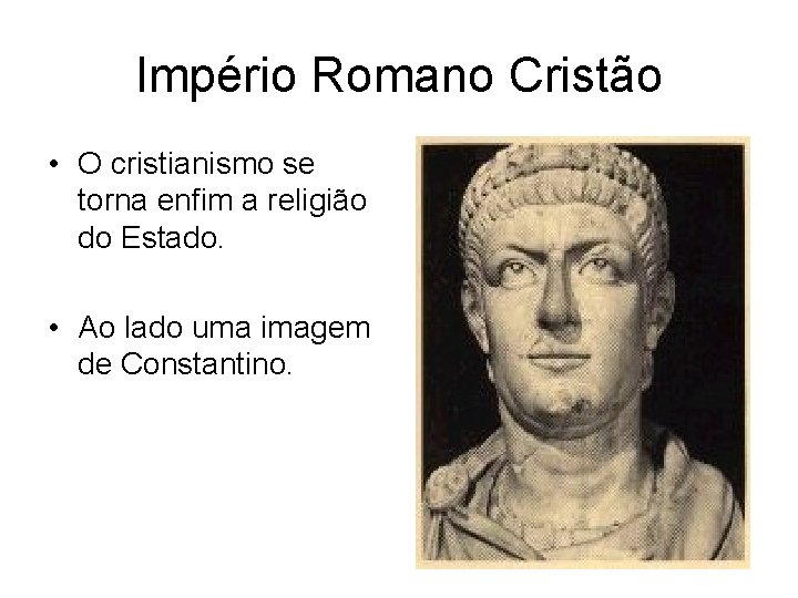 Império Romano Cristão • O cristianismo se torna enfim a religião do Estado. •