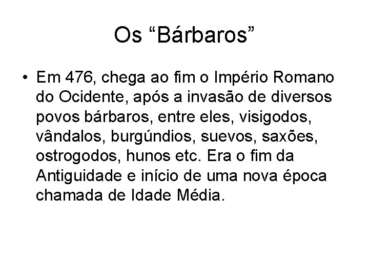 Os “Bárbaros” • Em 476, chega ao fim o Império Romano do Ocidente, após