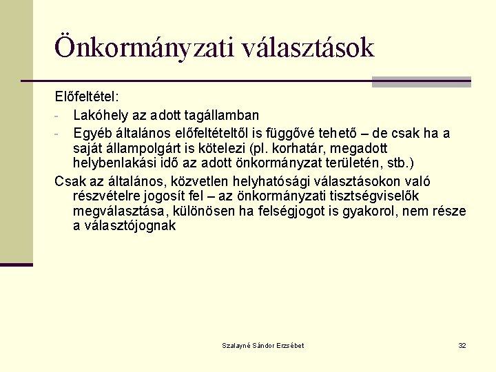 Önkormányzati választások Előfeltétel: - Lakóhely az adott tagállamban - Egyéb általános előfeltételtől is függővé