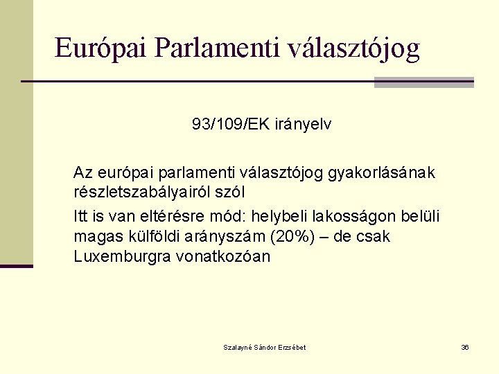 Európai Parlamenti választójog 93/109/EK irányelv Az európai parlamenti választójog gyakorlásának részletszabályairól szól Itt is