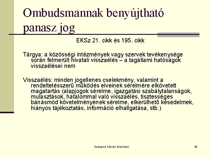 Ombudsmannak benyújtható panasz jog EKSz 21. cikk és 195. cikk Tárgya: a közösségi intézmények