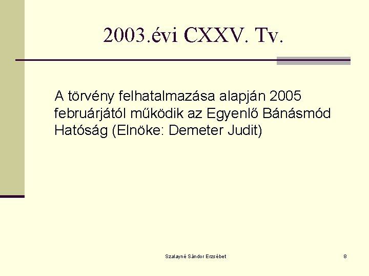 2003. évi CXXV. Tv. A törvény felhatalmazása alapján 2005 februárjától működik az Egyenlő Bánásmód