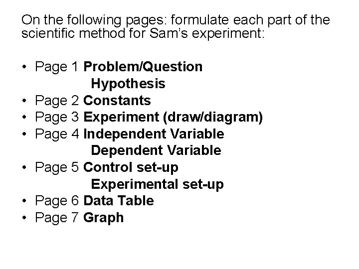 On the following pages: formulate each part of the scientific method for Sam’s experiment: