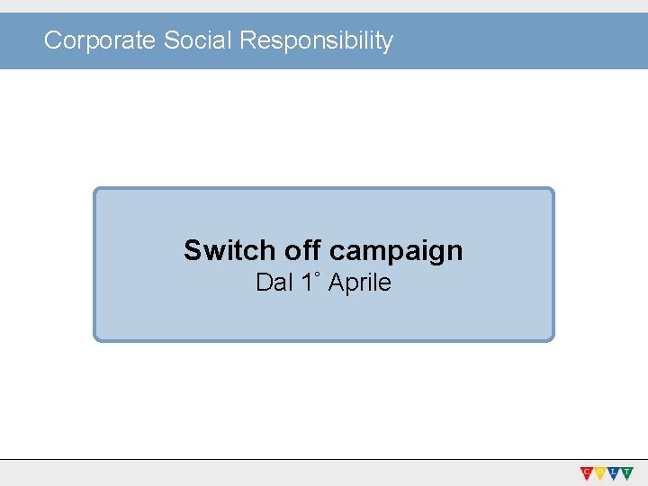 Corporate Social Responsibility Switch off campaign Dal 1° Aprile 