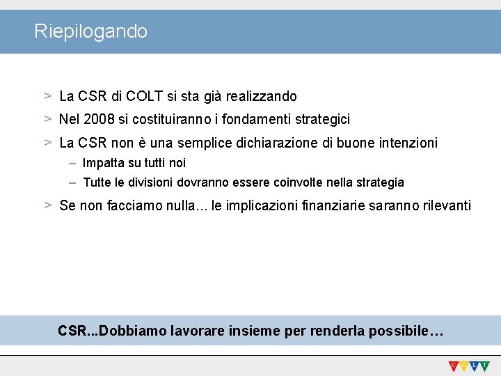 Riepilogando > La CSR di COLT si sta già realizzando > Nel 2008 si