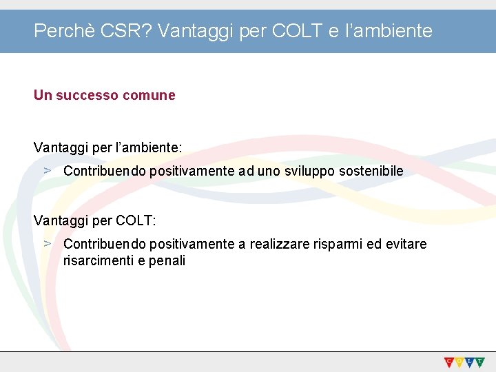 Perchè CSR? Vantaggi per COLT e l’ambiente Un successo comune Vantaggi per l’ambiente: >