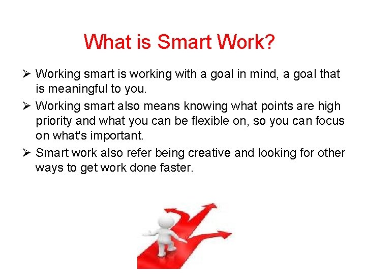 What is Smart Work? Ø Working smart is working with a goal in mind,