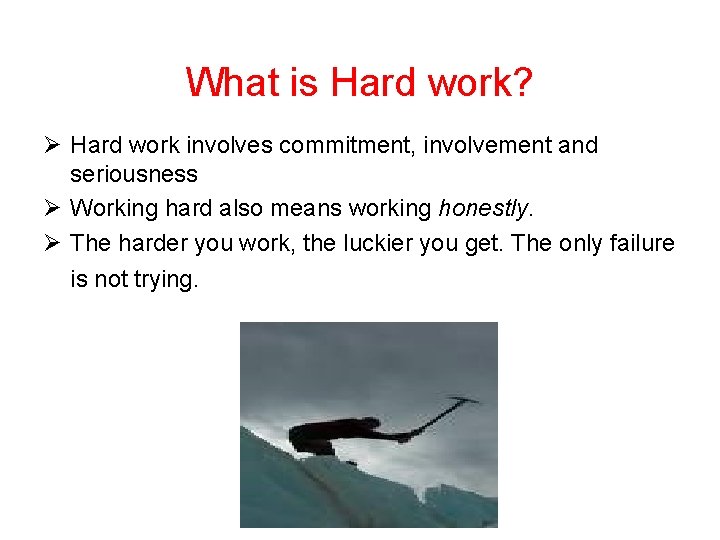 What is Hard work? Ø Hard work involves commitment, involvement and seriousness Ø Working